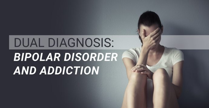 Dual Diagnosis Bipolar Disorder and Addiction