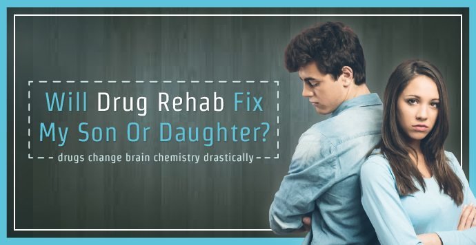 Will Drug Rehab Fix My Son Or Daughter