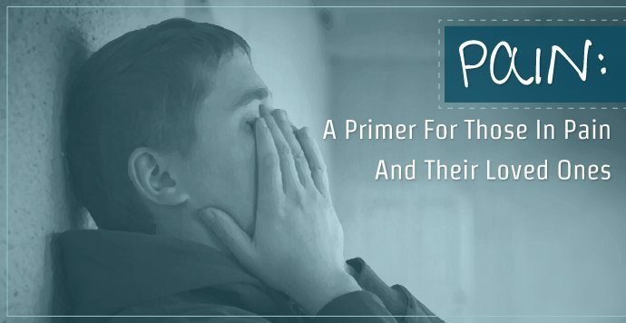 PAIN: A Primer for Those in Pain and Their Loved Ones