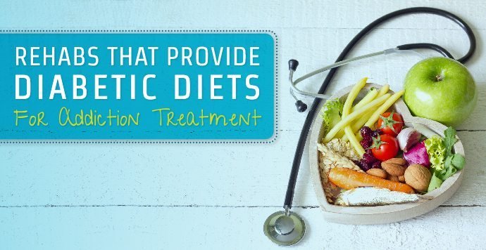 Rehabs that provide diabetic diets for addiction treatment