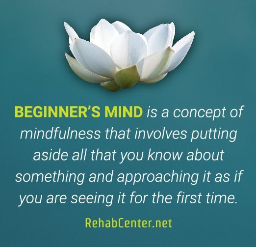 RehabCenter.net Creating A Lasting Change Through Mindfulness Beginner's Mind