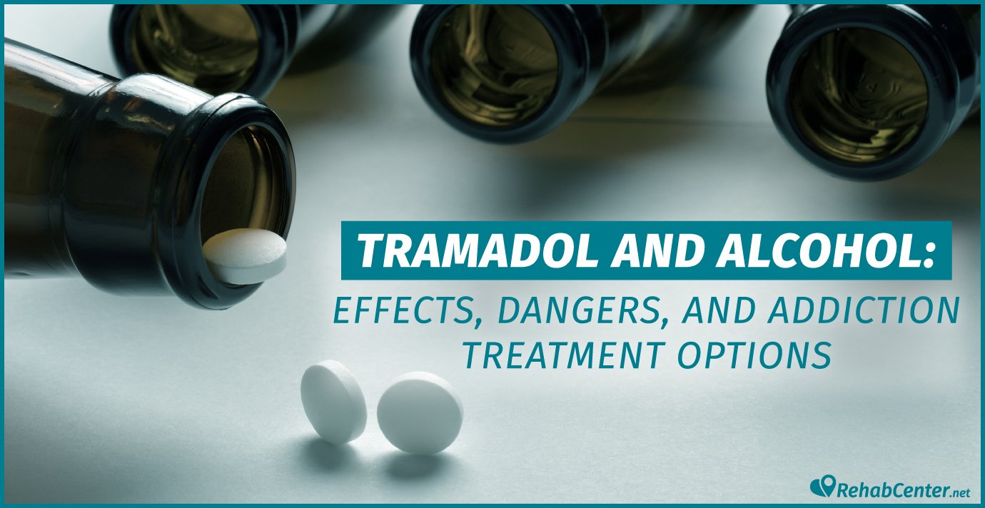 Tramadol And Alcohol Effects, Dangers And Treatment Options